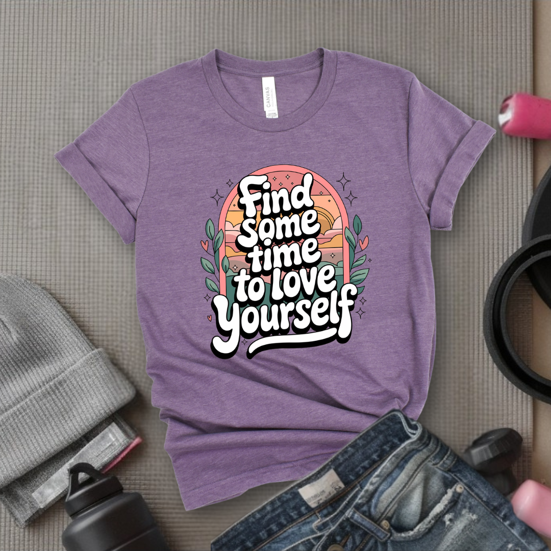 Find Some Time To Love Yourself  - Women Empowerment Tshirt - Gift for Strong Women, Feminists - Bella Canvas 3001
