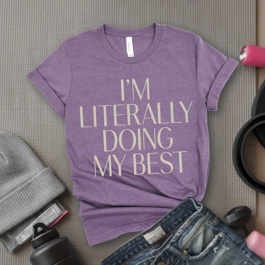 I'm Literally Doing My Best - Feminist T-Shirt - Women Empowerment Tee - Bella Canvas 3001