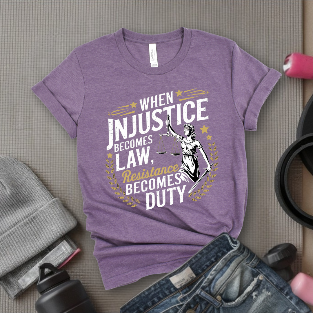 When Injustice Becomes Law Resistance Becomes Duty - Women Empowerment Tshirt - Gift for Strong Women, Feminists - Bella Canvas 3001