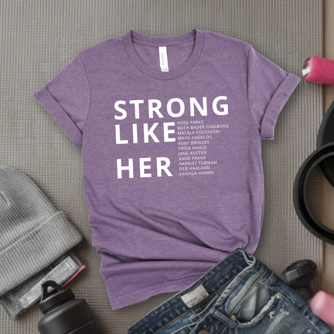 Strong Like Her - Women Empower Feminist Tee - Bella Canvas 3001