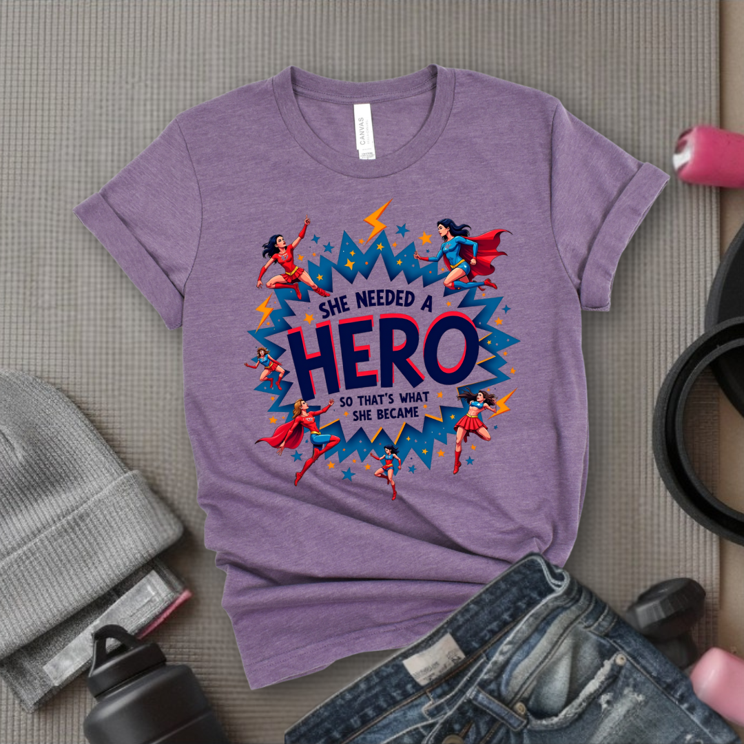 She Needed A Hero - Unisex Jersey Short Sleeve Shirt - Gift for Yourself - Bella Canvas 3001