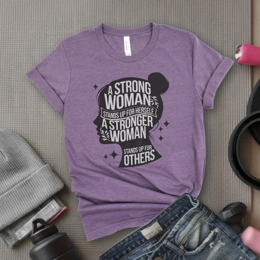 A Strong Woman Stands Up For Herself - Women Empowerment Tshirt - Gift for Strong Women, Feminists - Bella Canvas 3001