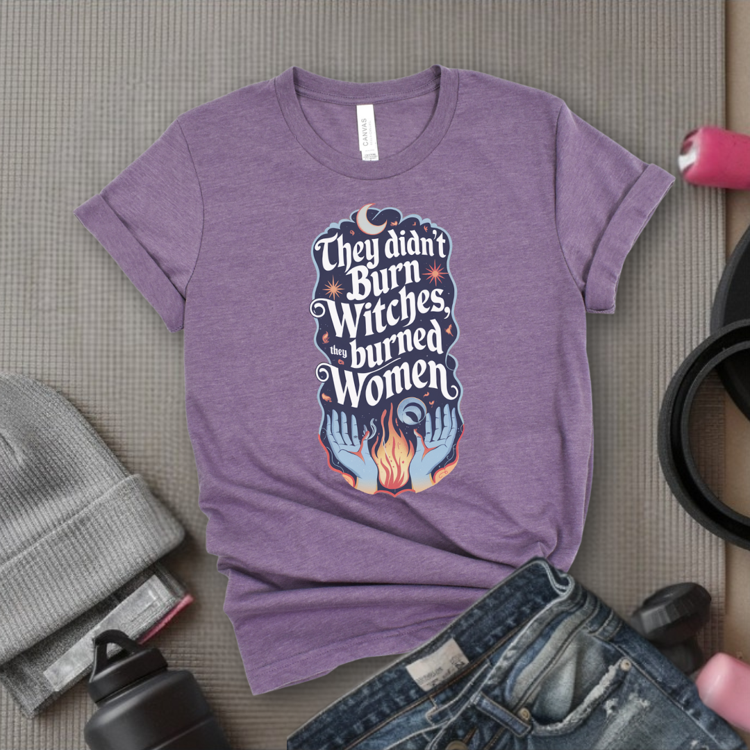 They Didn't Burn Witches They Burned Women Shirt - Feminism T-shirt - Girl Power Unisex Jersey Short Sleeve Shirt - Women Empowerment Tee - Self Gift - Bella Canvas 3001
