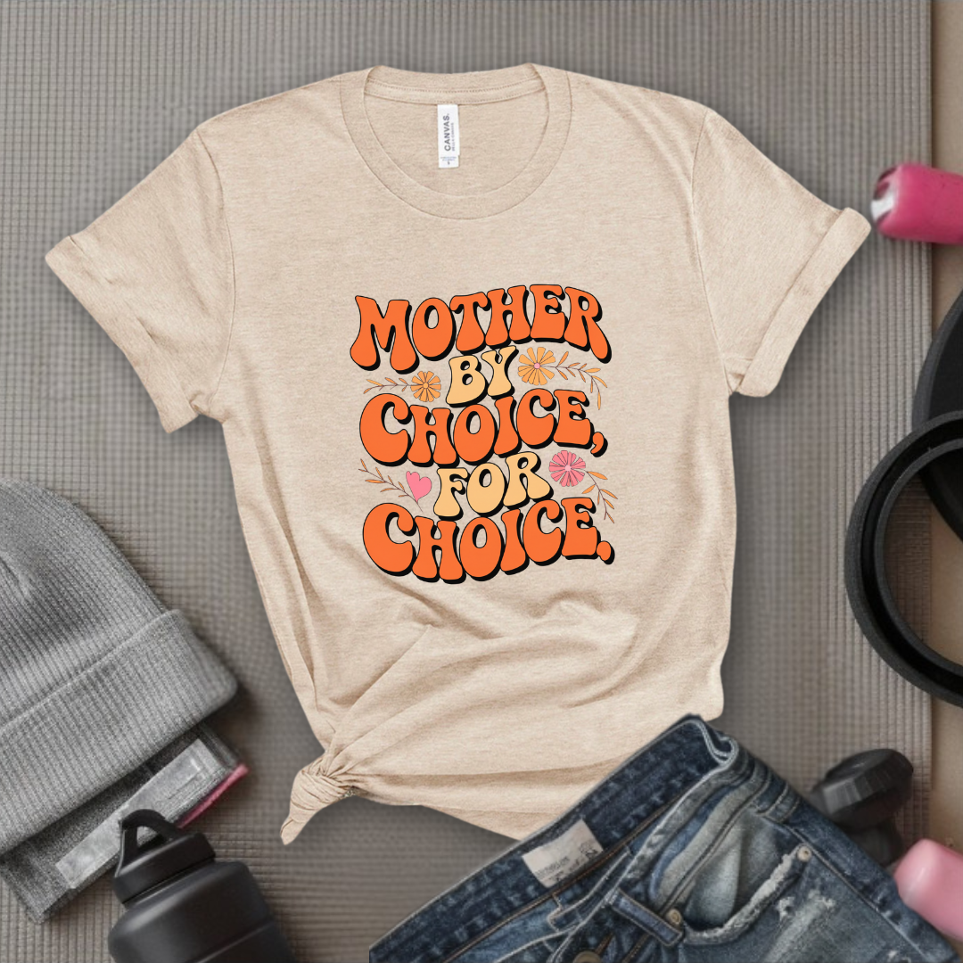 Mother By Choice For Choice  - Women Empowerment Tshirt - Gift for Strong Women, Feminists - Bella Canvas 3001