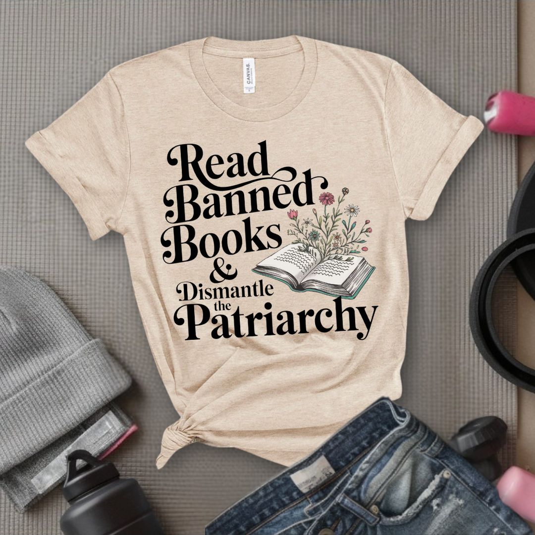 Read Banned Books & Dismantle the Patriarchy - Feminist T-Shirt - Women Empowerment Tee - Bella Canvas 3001