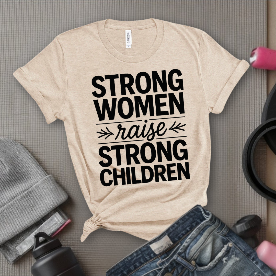 Strong Women Raise Strong Children - Girl Power Inspirational T-Shirt - Women Empowerment Tee - Gift for Her - Bella Canvas 3001