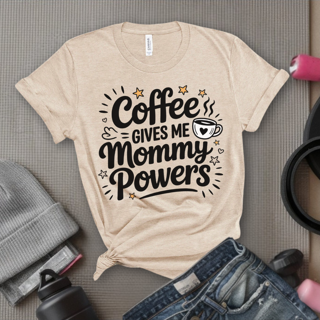 Coffee Gives Me Mommy Powers Tshirt - Mother's Day Gifts - Women Empower Feminist Tee - Bella Canvas 3001