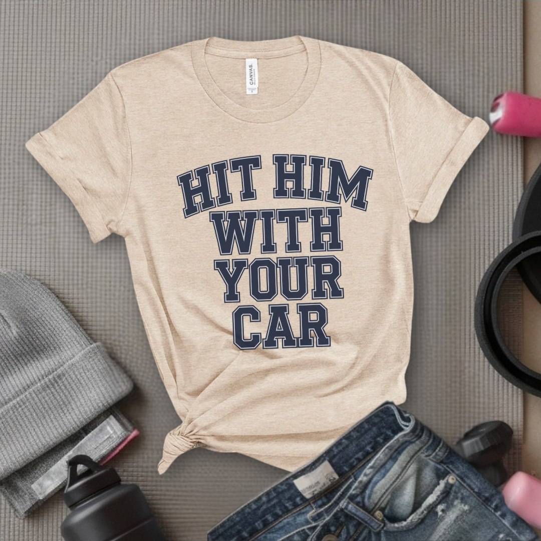 Hit Him With Your Car - Feminist T-Shirt - Women Empowerment Tee - Bella Canvas 3001
