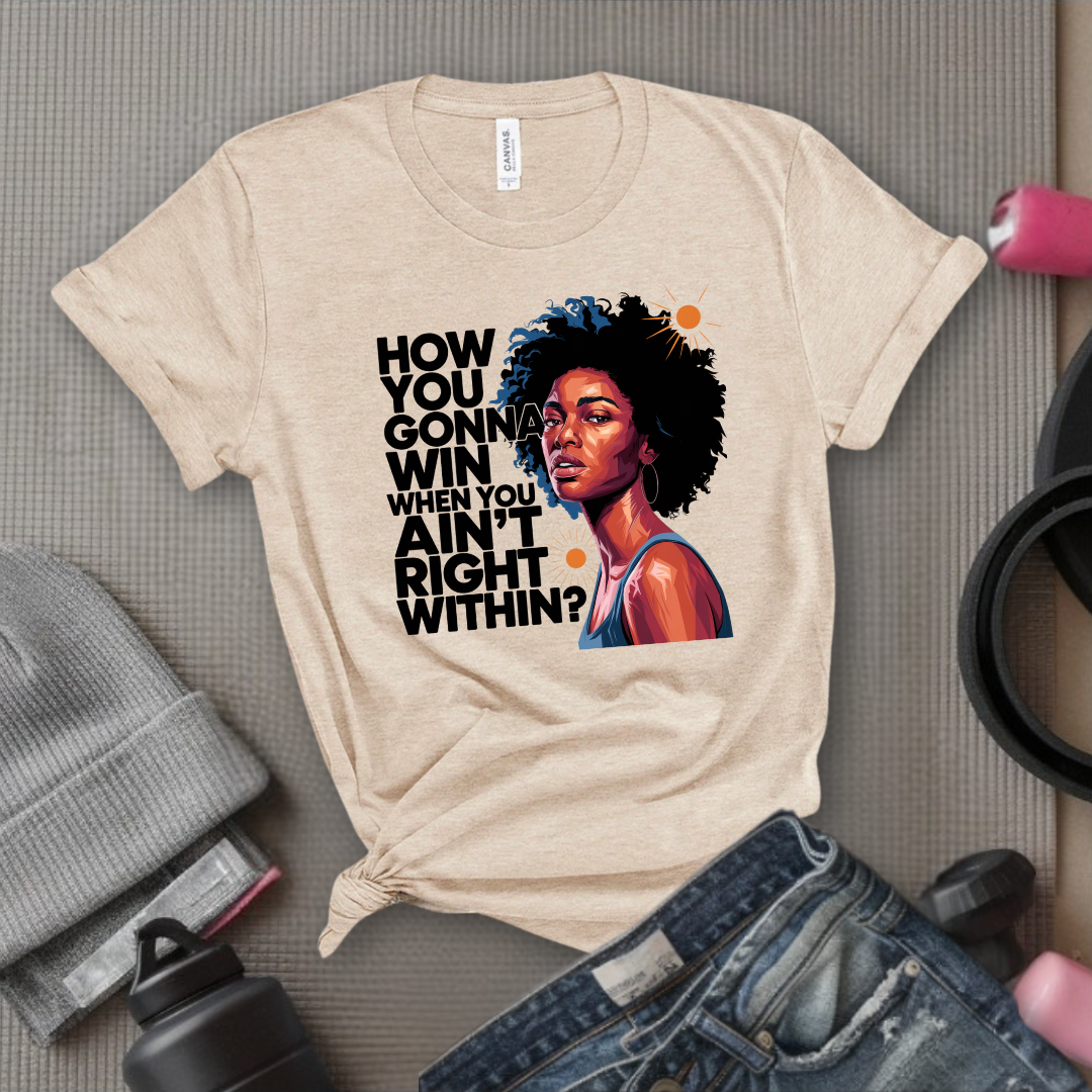 How You Gonna Win When You Ain't Right Within T-shirt - Lyrics Tee - Unisex Jersey Short Sleeve Shirt - Hip-hop Rap Fan Gift
