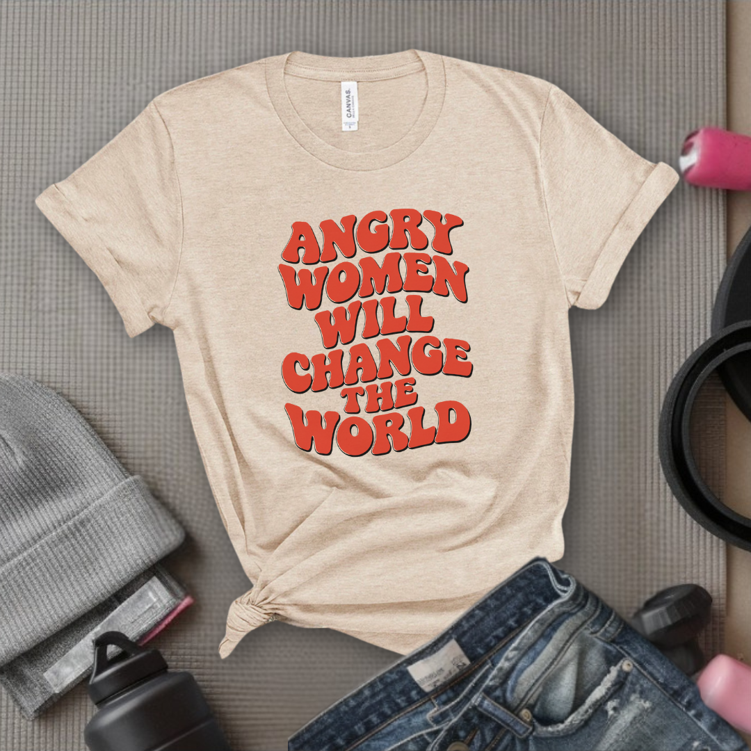 Angry Women Will Change The World  - Women Empowerment Tshirt - Gift for Strong Women, Feminists - Bella Canvas 3001