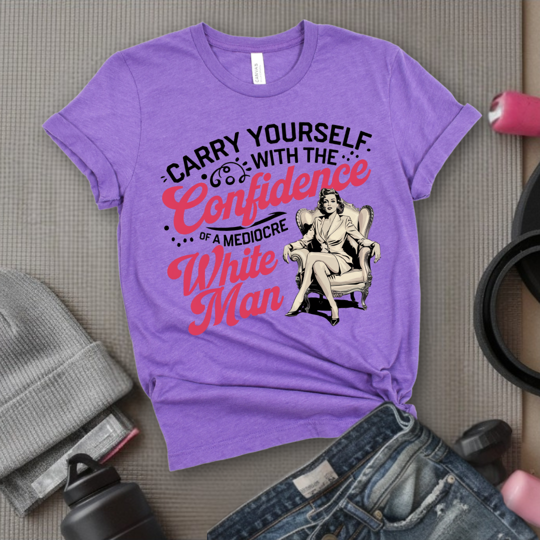 Carry Yourself With The Confidence - Girl Power Inspirational T-Shirt - Women Empowerment Tee - Gift for Her - Bella Canvas 3001
