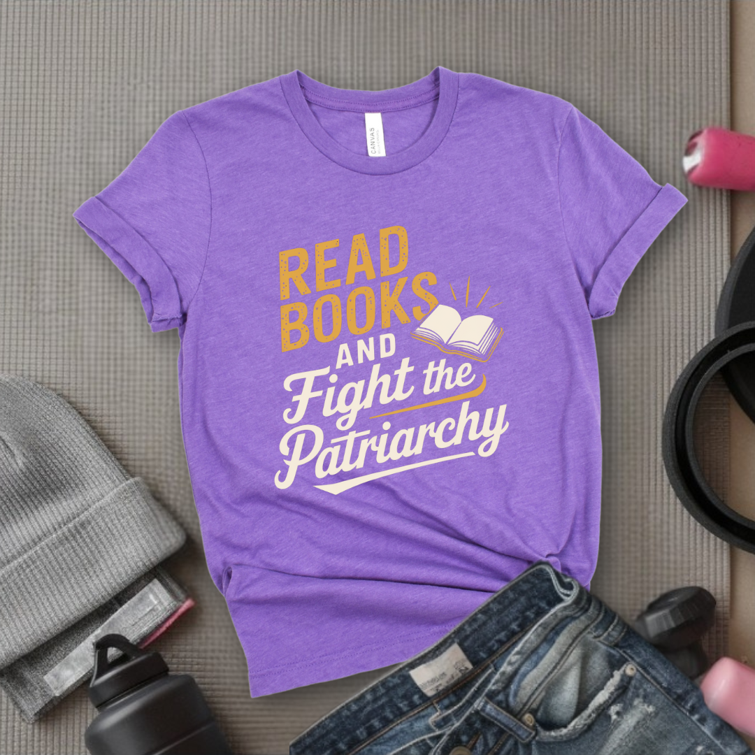 Read Books and Fight the Patriarchy  - Women Empowerment Tshirt - Gift for Strong Women, Feminists - Bella Canvas 3001