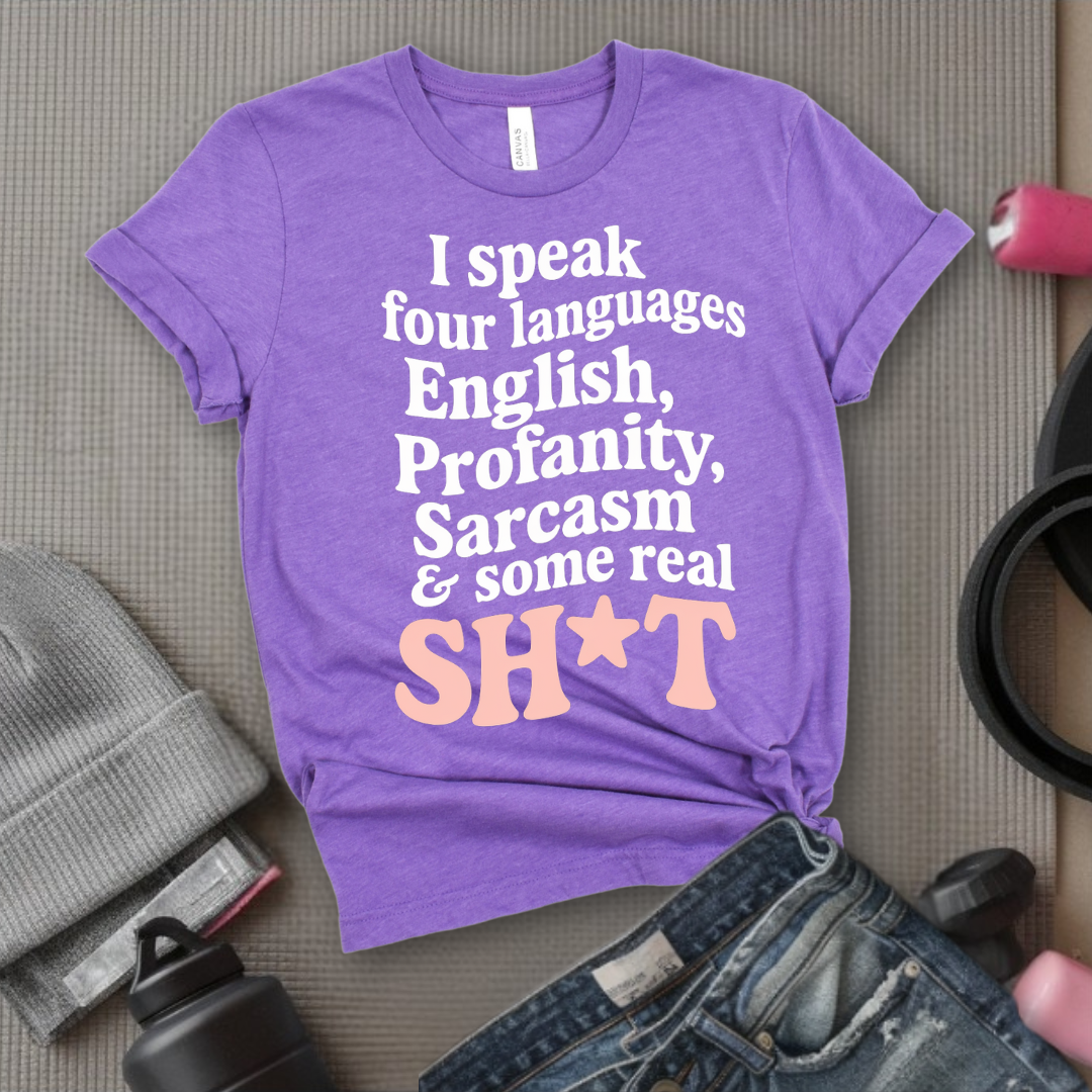 I Speak Four Languages - Feminist T-Shirt - Women Empowerment Tee - Bella Canvas 3001