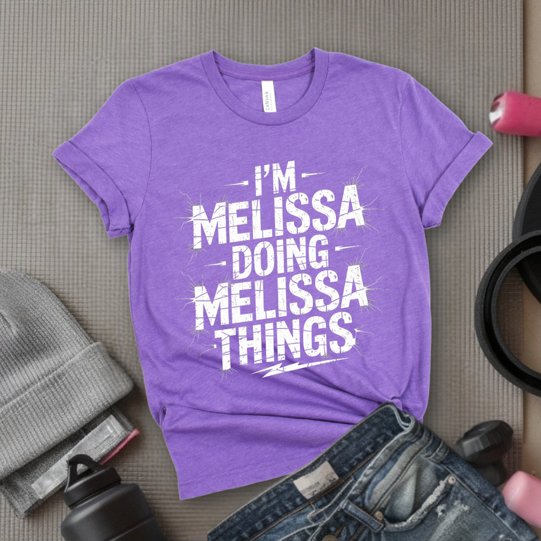 I'm Melissa Doing Melissa Things - Feminist T-Shirt - Women Empowerment Tee - Bella Canvas 3001