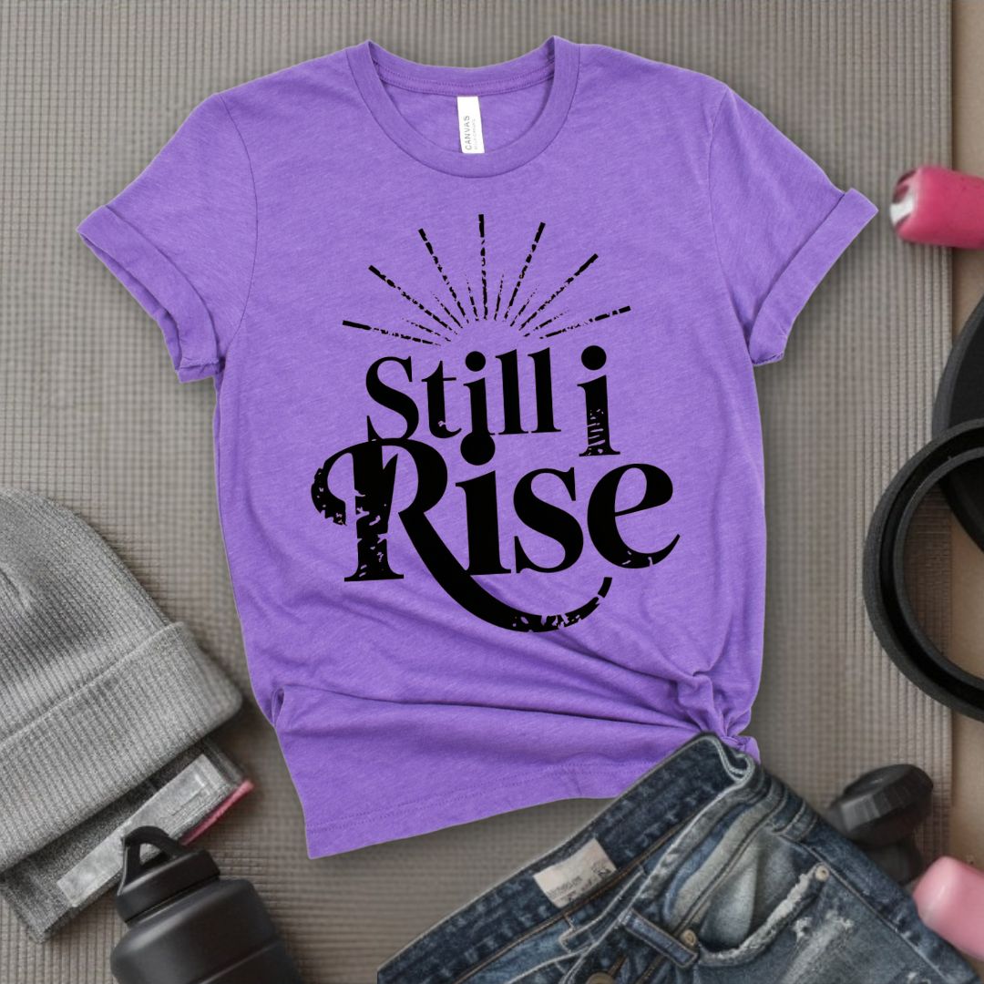 Still I Rise - Feminist T-Shirt - Women Empowerment Tee - Bella Canvas 3001