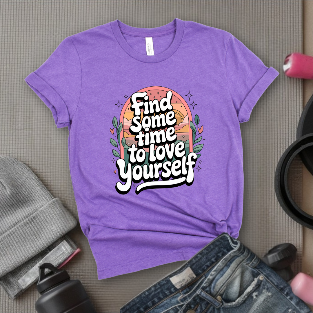 Find Some Time To Love Yourself  - Women Empowerment Tshirt - Gift for Strong Women, Feminists - Bella Canvas 3001