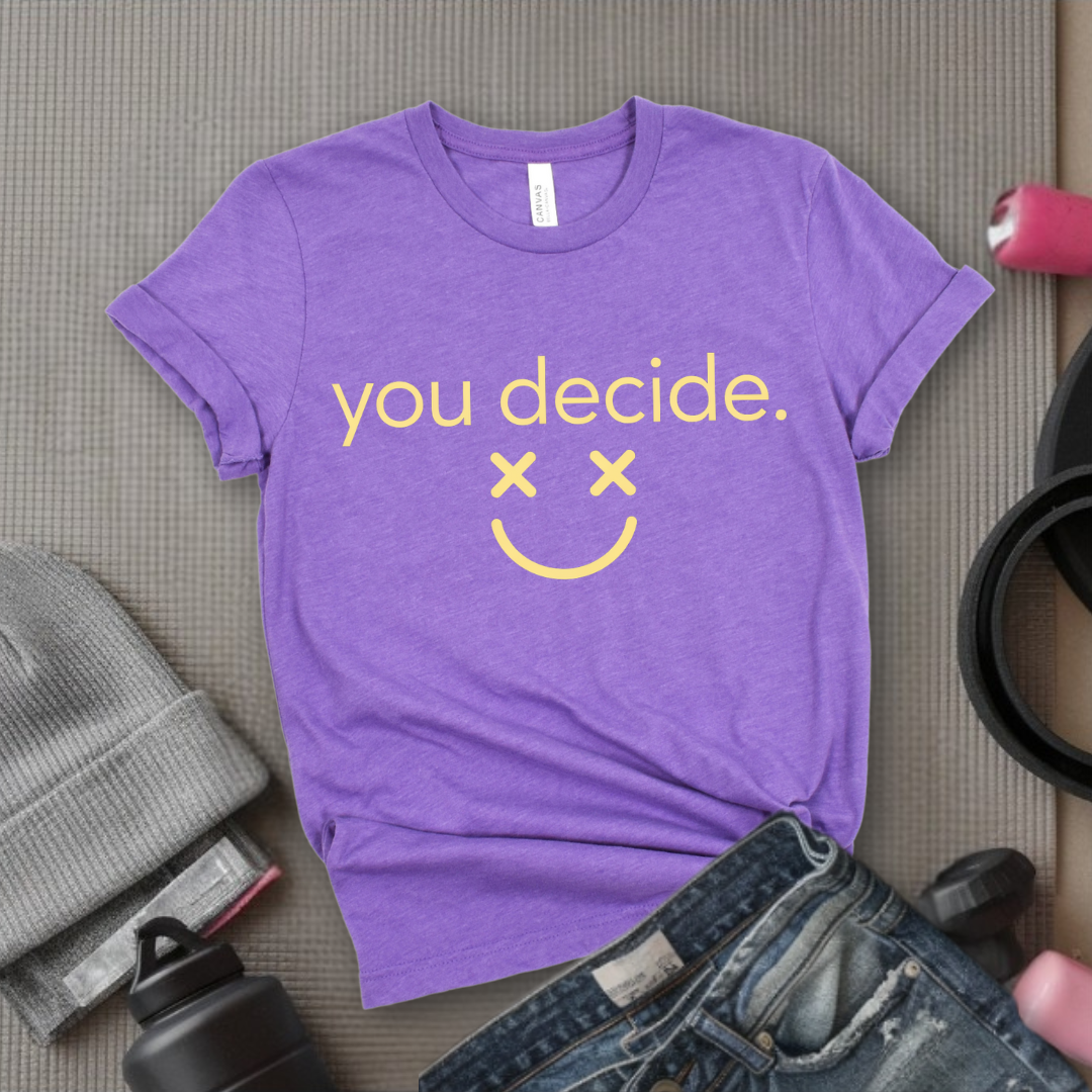You Decide - Feminist T-Shirt - Women Empowerment Tee - Bella Canvas 3001