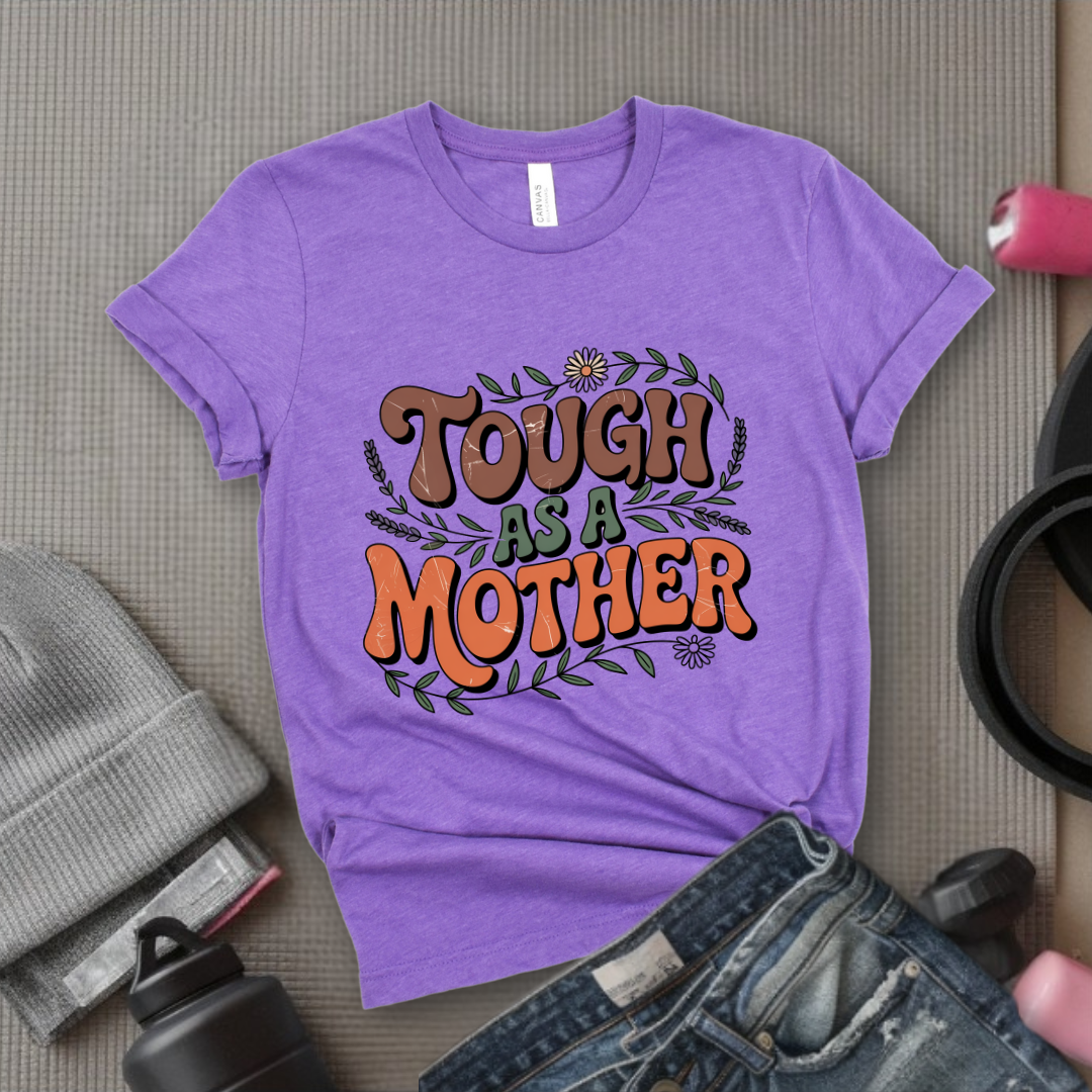 Tough As A Mother Tshirt - Mother's Day Gifts - Women Empower Feminist Tee - Bella Canvas 3001