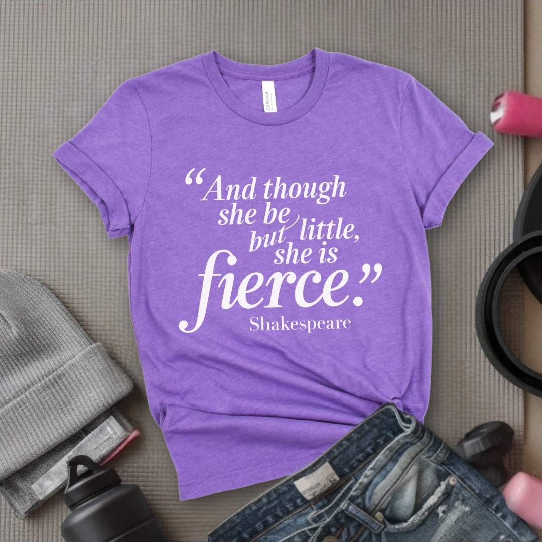 Shakespeare and Though She Be But Little She Is Fierce - Girl Power Inspirational T-Shirt - Women Empowerment Tee - Gift for Her - Bella Canvas 3001
