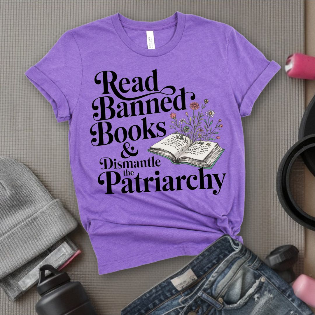 Read Banned Books & Dismantle the Patriarchy - Feminist T-Shirt - Women Empowerment Tee - Bella Canvas 3001