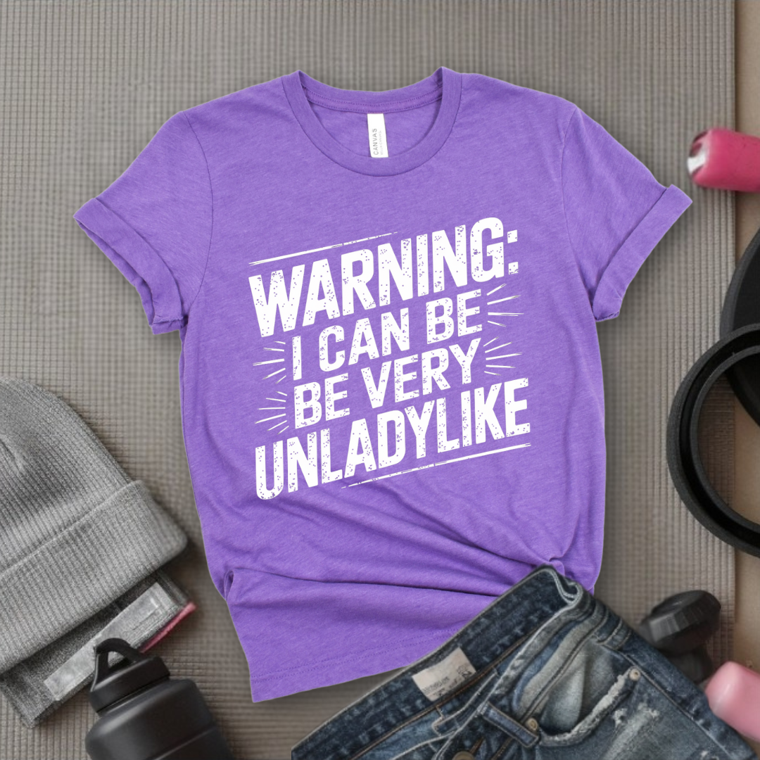 Warning I Can Be Very Unladylike - Girl Power Inspirational T-Shirt - Women Empowerment Tee - Gift for Her - Bella Canvas 3001