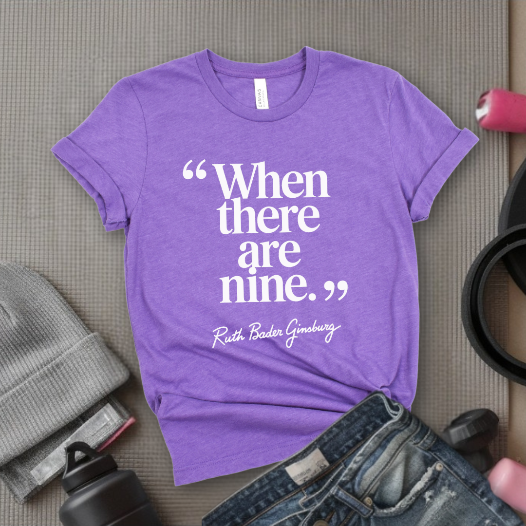 When There Are Nine - Women Right T-Shirts - Unisex Jersey Short Sleeve Shirt - Gift for Her -Bella Canvas 3001