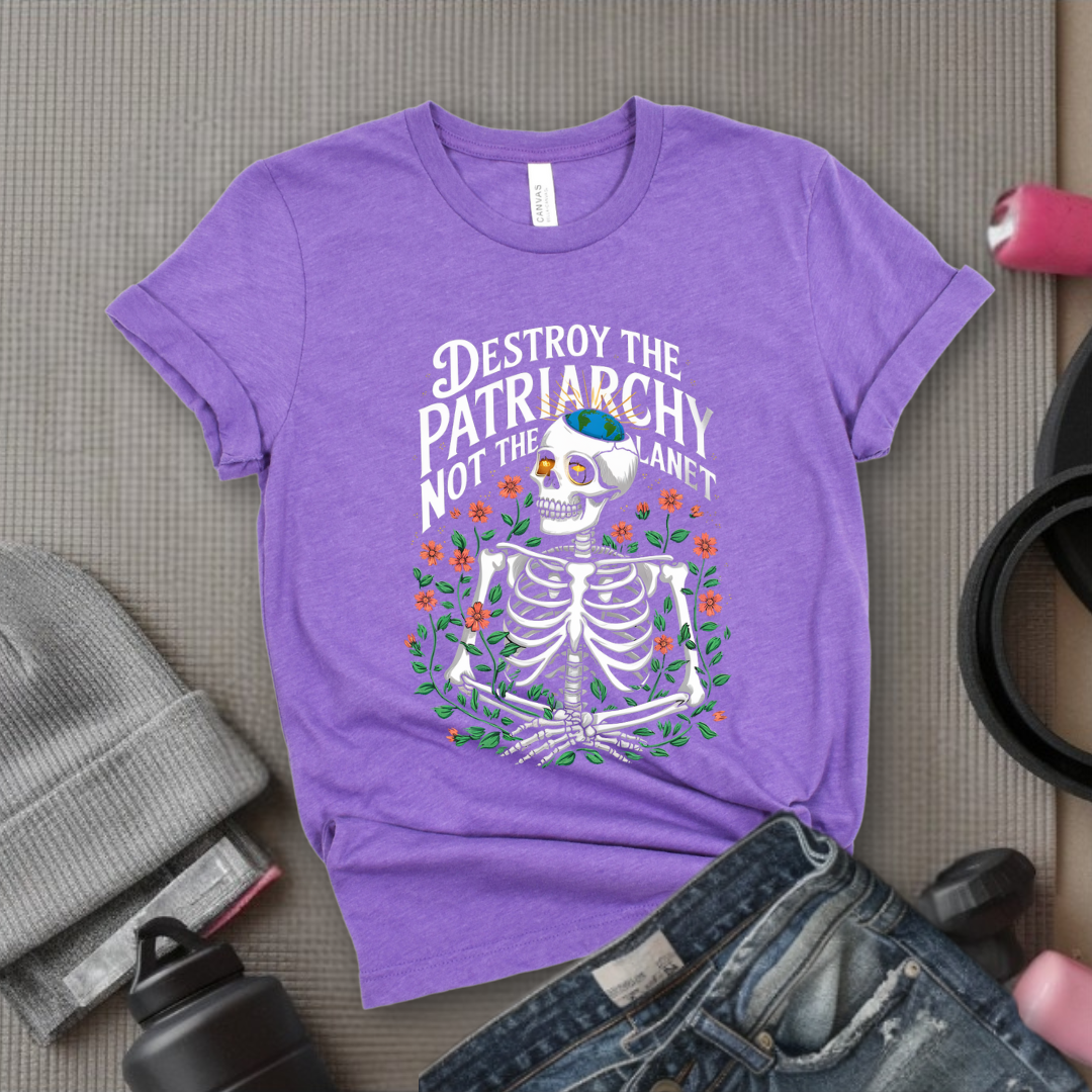 Skeleton Destroy The Patriarchy Not The Planet - Feminist Women Empowerment Shirt - R.B.G Tshirt - Gifts for Feminists - Bella Canvas 3001