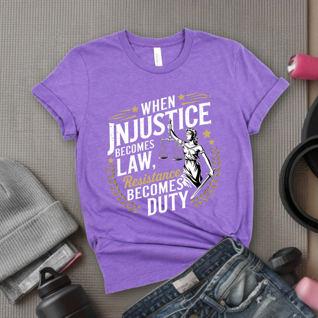 When Injustice Becomes Law Resistance Becomes Duty - Women Empowerment Tshirt - Gift for Strong Women, Feminists - Bella Canvas 3001
