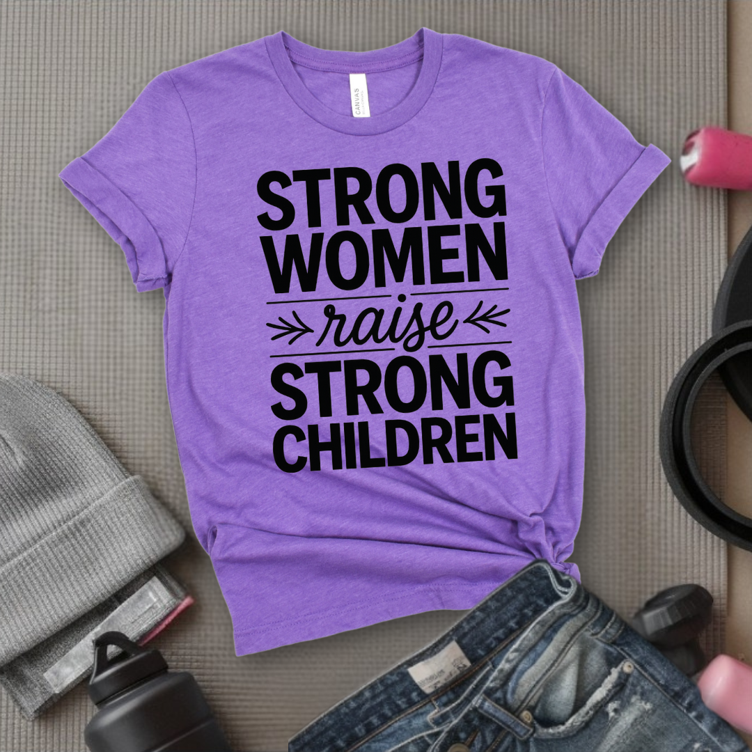 Strong Women Raise Strong Children - Girl Power Inspirational T-Shirt - Women Empowerment Tee - Gift for Her - Bella Canvas 3001