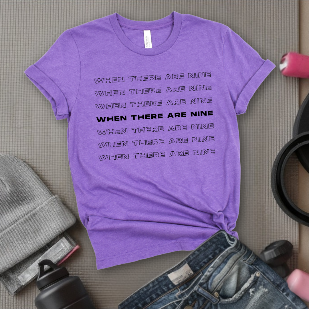 When There Are Nine - Women Empower Feminist Tee - Bella Canvas 3001