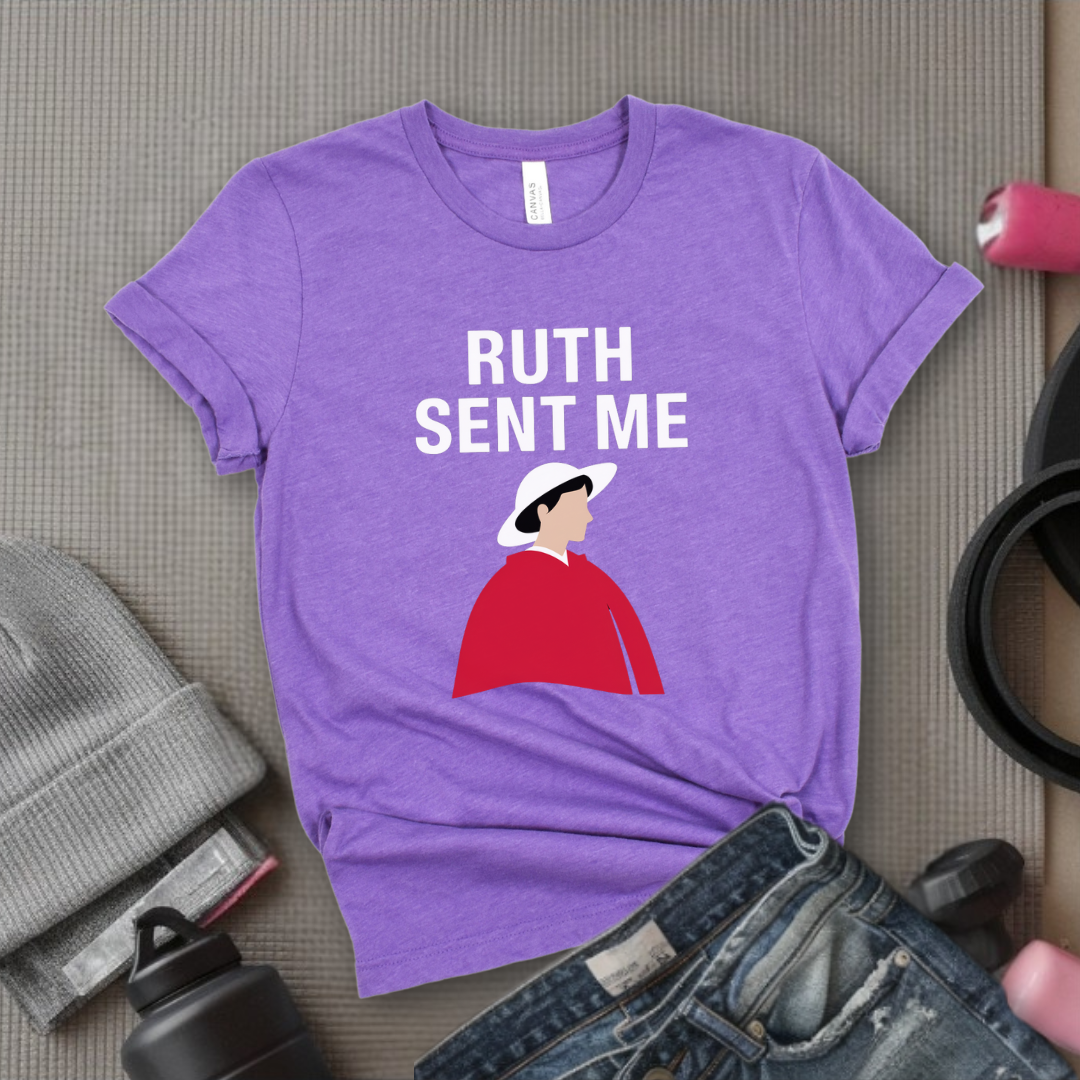 Ruth Sent Me - Girl Power Inspirational T-Shirt - Women Empowerment Tee - Gift for Her - Bella Canvas 3001