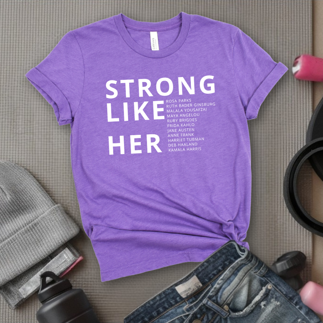 Strong Like Her - Women Empower Feminist Tee - Bella Canvas 3001