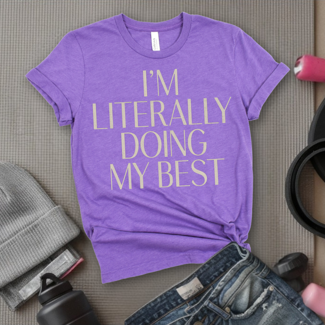 I'm Literally Doing My Best - Feminist T-Shirt - Women Empowerment Tee - Bella Canvas 3001