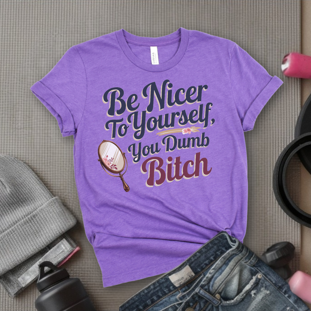 Be Nicer to Yourself You Dumb Bitch - Funny Saying Tee - Unisex Jersey Short Sleeve Shirt - Self Gift for Woman - Bella Canvas 3001