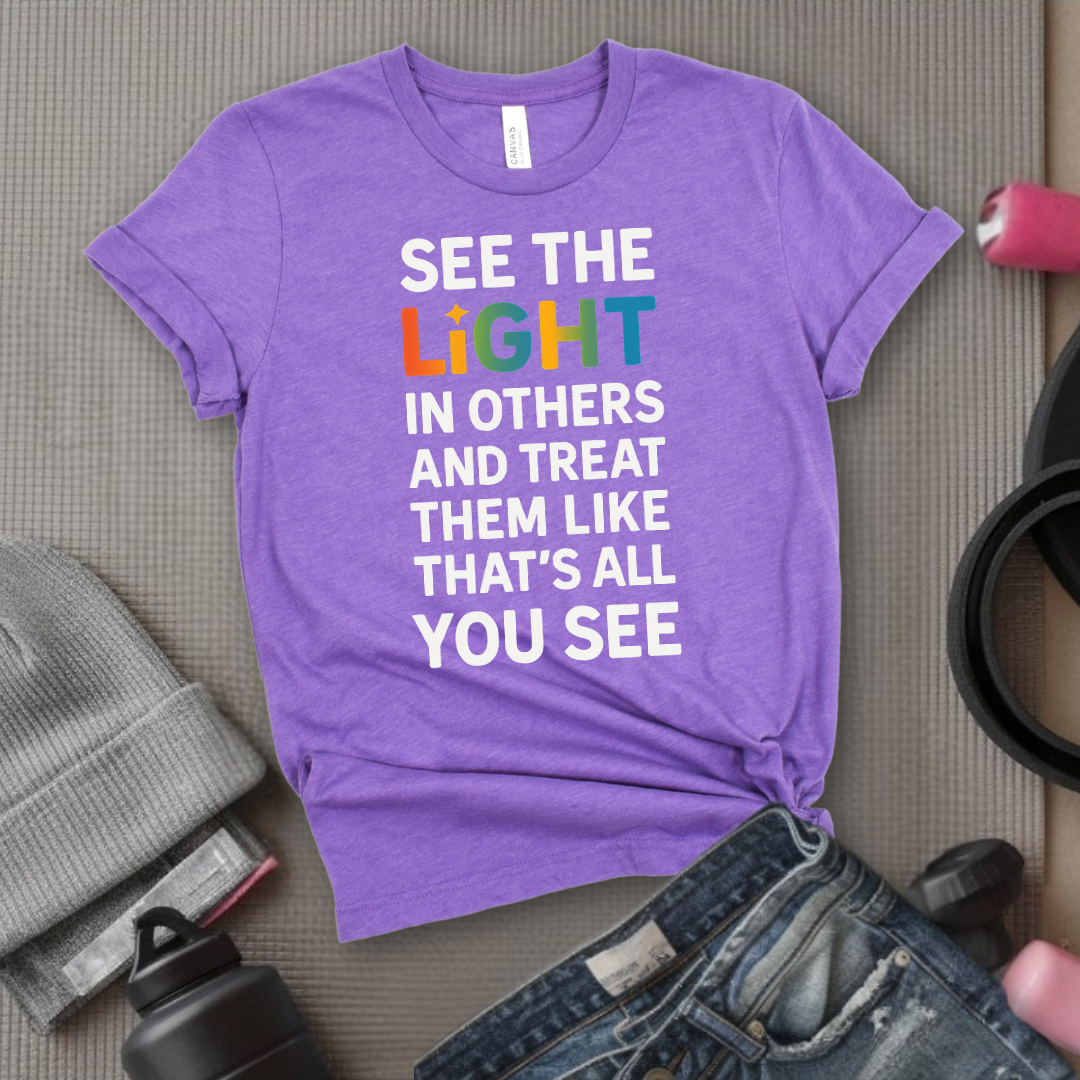 See The Light In Others - Girl Power Inspirational T-Shirt - Women Empowerment Tee - Gift for Her - Bella Canvas 3001