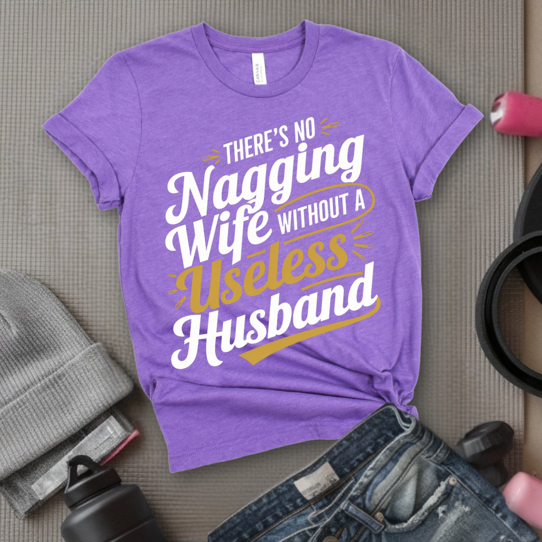 There's No Nagging Wife - Feminist T-Shirt - Women Empowerment Tee - Bella Canvas 3001