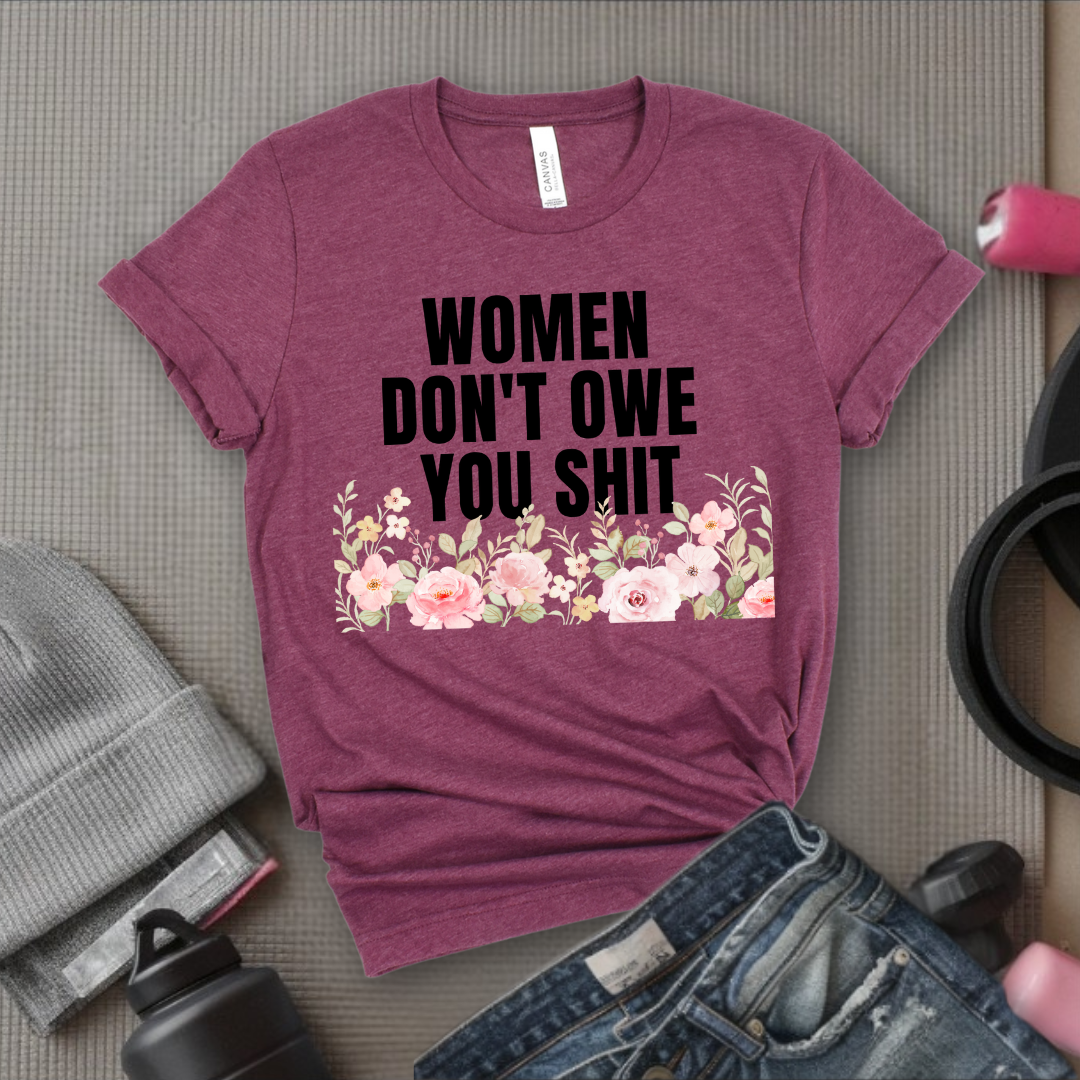 Woman Don't Owe You Sh*t - Funny Woman Right Tee - Unisex Jersey Short Sleeve Shirt - Self Gift - Bella Canvas 3001