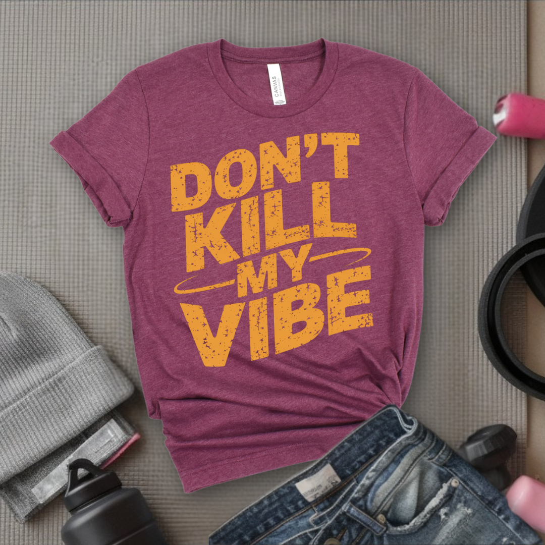 Don't Kill My Vibe - Funny Strong Saying - Retro Unisex Jersey Short Sleeve Shirt - Self Love Gift for Her - Bella Canvas 3001