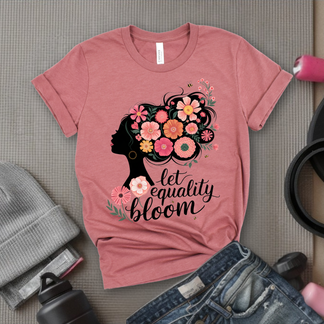 Let Equality Bloom T-shirt - Feminism Inspired Tee - Women Right Shirts - Unisex Jersey Short Sleeve Shirt - Gift for Feminists - Bella Canvas 3001