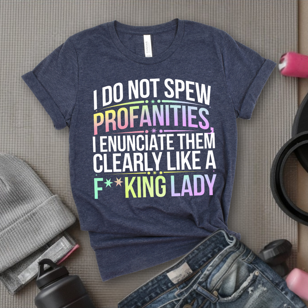 I Do Not Spew Profanities I Enunciate Them Clearly Like a Fcking Lady - Retro Sarcastic T-Shirt - Women Right Shirts - Unisex Jersey Short Sleeve Shirt - Gift for Her - Bella Canvas 3001