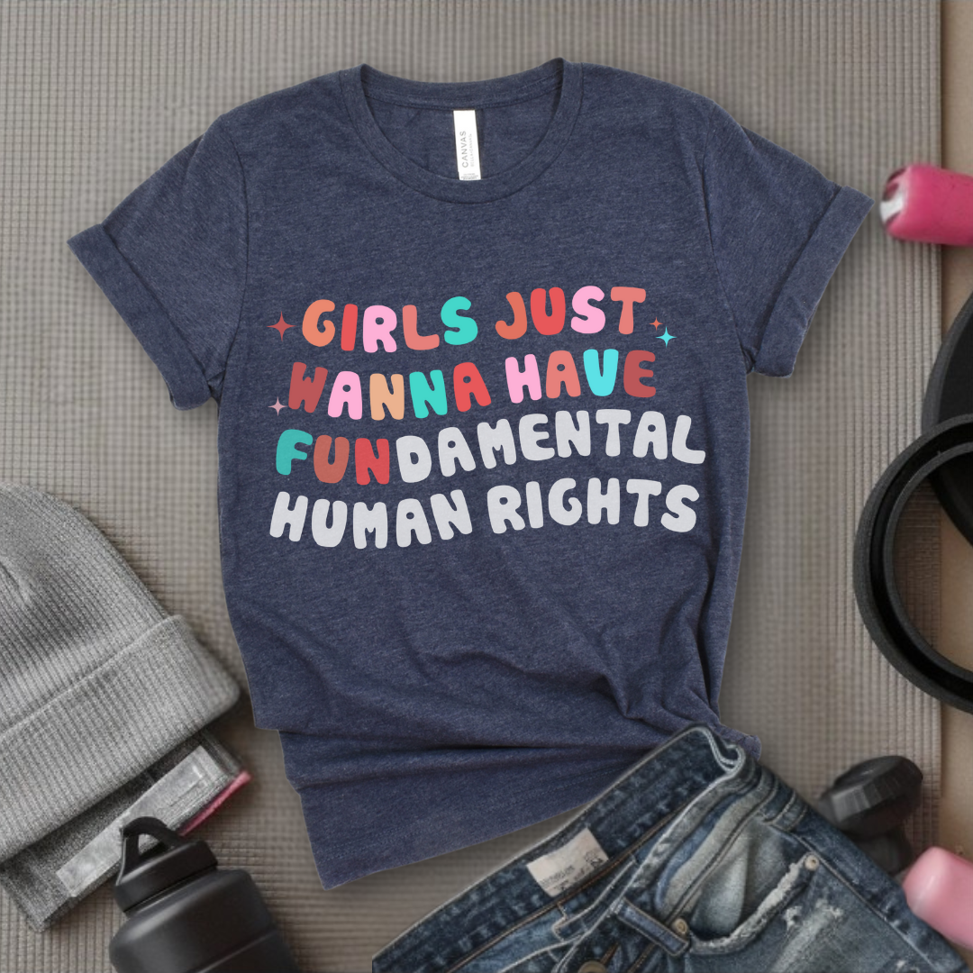 Girls Just Wanna Have Fundamental Human Rights Shirt -  Equality Clothing - Feminism Top - Womens Rights Gift - Bella Canvas 3001