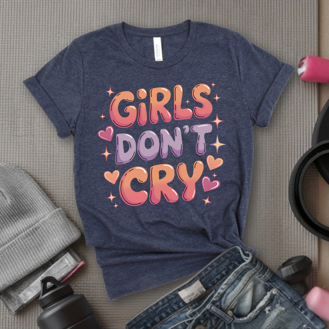 Girls Don't Cry T-shirt - Inspirational Saying Tshirt - Women Empowerment Tee - Gift for Feminist, Strong Women - Bella Canvas 3001