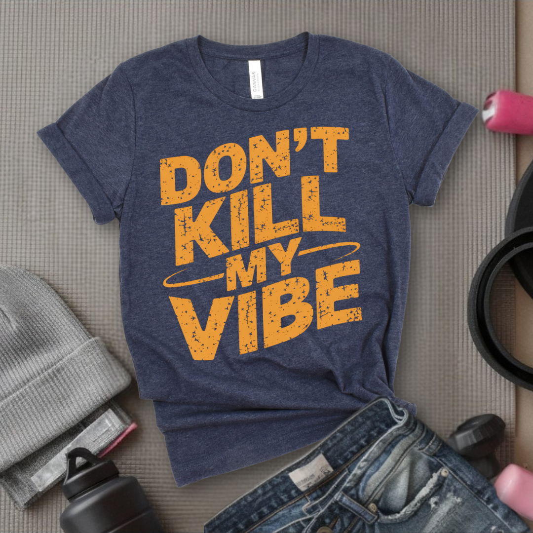 Don't Kill My Vibe - Funny Strong Saying - Retro Unisex Jersey Short Sleeve Shirt - Self Love Gift for Her - Bella Canvas 3001