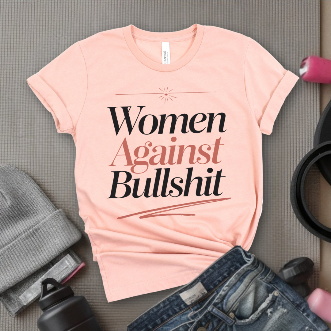 Women Against Bullsh*t - Women Right T-Shirts - Strong Woman Saying - Unisex Jersey Short Sleeve Shirt - Gift for Feminists - Bella Canvas 3001