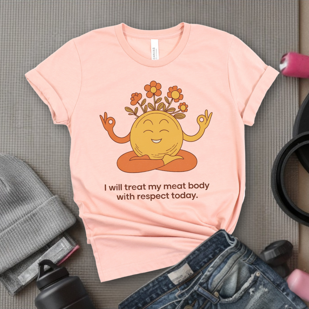 Self Love T-shirt - Funny Saying I Will Treat My Meat Body with Respect Today - Unisex Jersey Short Sleeve Shirt - Gift for Yourself - Bella Canvas 3001