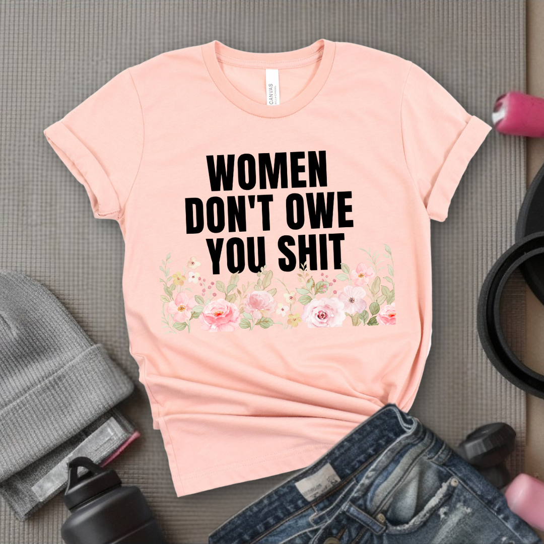 Woman Don't Owe You Sh*t - Funny Woman Right Tee - Unisex Jersey Short Sleeve Shirt - Self Gift - Bella Canvas 3001