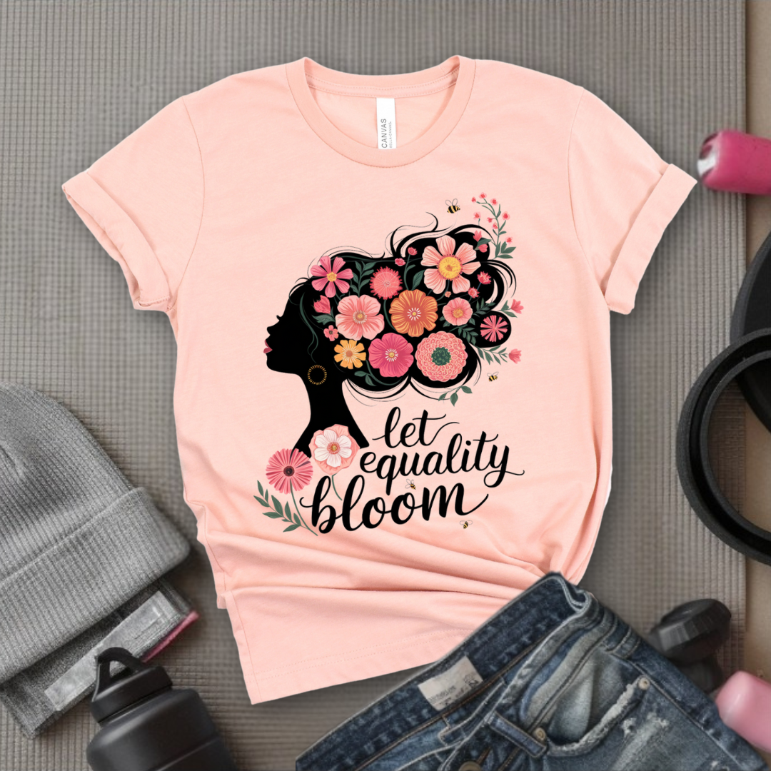 Let Equality Bloom T-shirt - Feminism Inspired Tee - Women Right Shirts - Unisex Jersey Short Sleeve Shirt - Gift for Feminists - Bella Canvas 3001