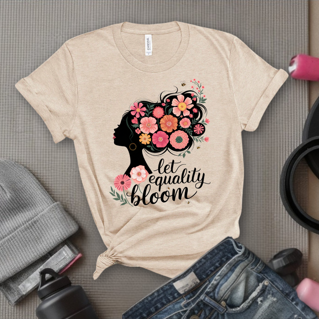 Let Equality Bloom T-shirt - Feminism Inspired Tee - Women Right Shirts - Unisex Jersey Short Sleeve Shirt - Gift for Feminists - Bella Canvas 3001