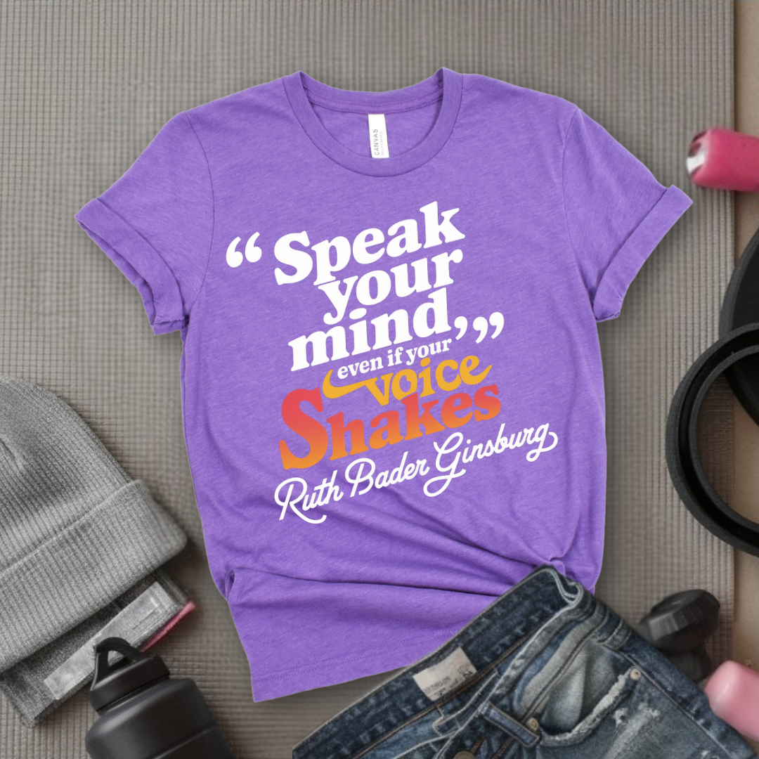 Speak Your Mind Even If Your Voice Shakes T-shirts - Feminist Women Empowerment Shirt - R.B.G Tshirt - Gifts for Feminists - Bella Canvas 3001