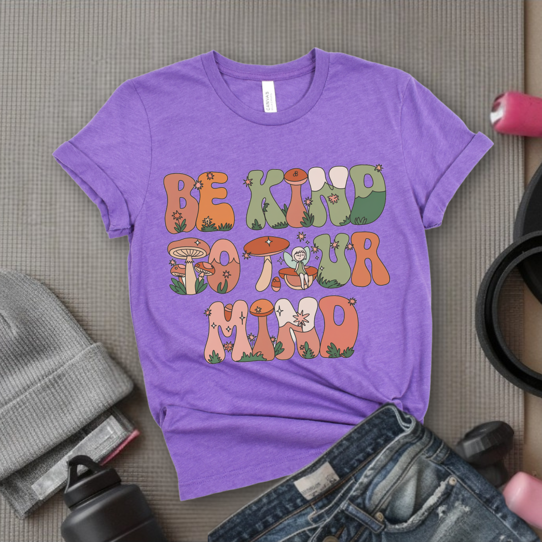 Be Kind to Your Mind - Mental Health Shirt - Positive Sayings Tee - Self Love Shirt - Inspirational Tshirt - Bella Canvas 3001